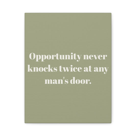 Inspirational Canvas — "Opportunity never knocks twice at any man's door."