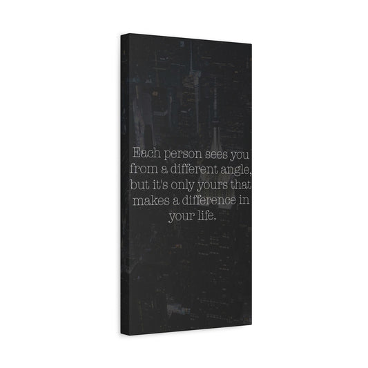 Matte Canvas Wall Art — Inspirational Quote: “Each person sees you from a different angle…”