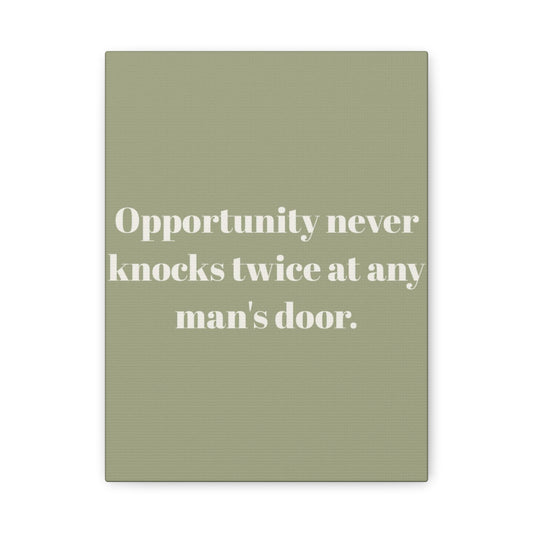 Inspirational Canvas — "Opportunity never knocks twice at any man's door."