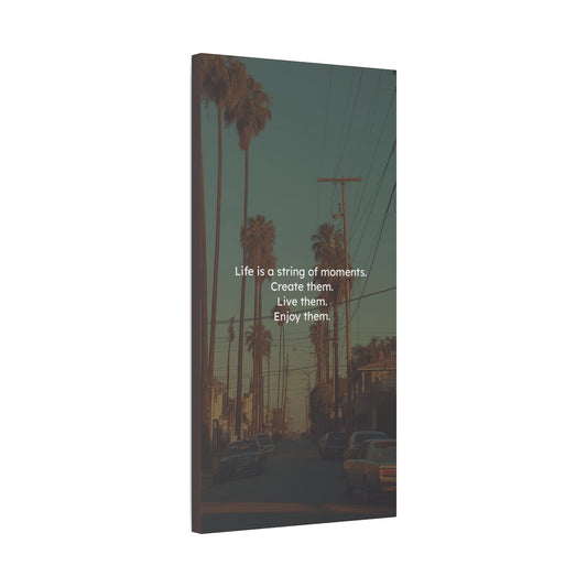 Matte Stretched Canvas - "Life is a string of moments" Inspirational Wall Art